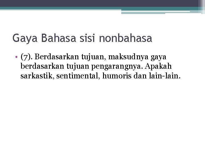 Gaya Bahasa sisi nonbahasa • (7). Berdasarkan tujuan, maksudnya gaya berdasarkan tujuan pengarangnya. Apakah