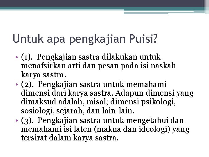 Untuk apa pengkajian Puisi? • (1). Pengkajian sastra dilakukan untuk menafsirkan arti dan pesan