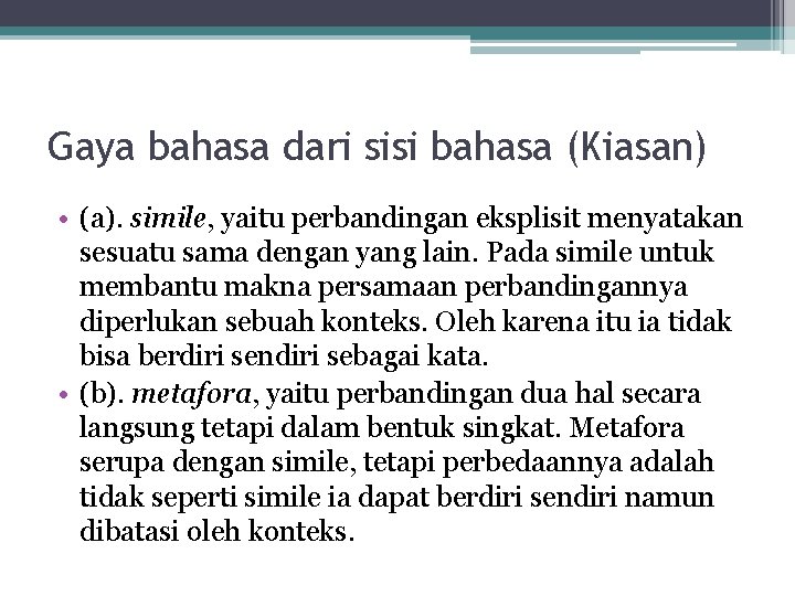 Gaya bahasa dari sisi bahasa (Kiasan) • (a). simile, yaitu perbandingan eksplisit menyatakan sesuatu