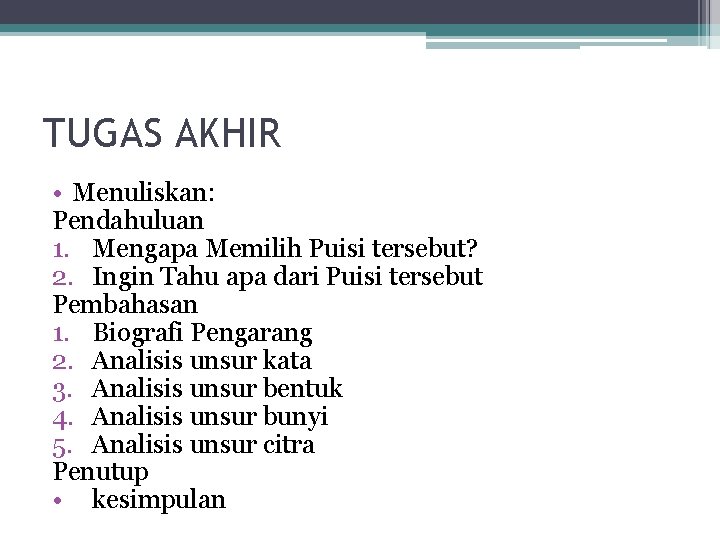 TUGAS AKHIR • Menuliskan: Pendahuluan 1. Mengapa Memilih Puisi tersebut? 2. Ingin Tahu apa