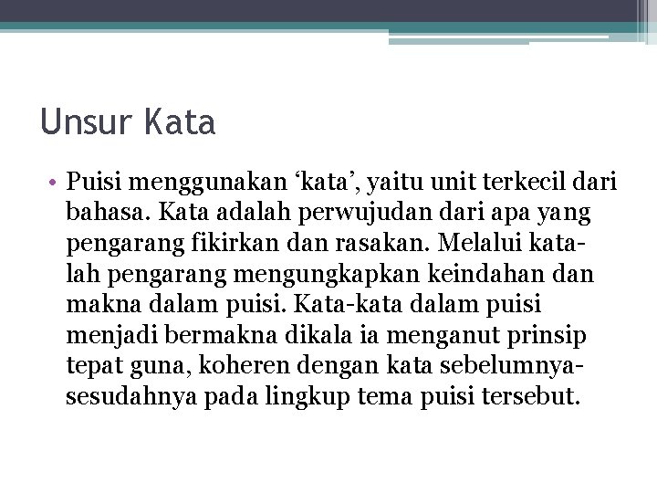 Unsur Kata • Puisi menggunakan ‘kata’, yaitu unit terkecil dari bahasa. Kata adalah perwujudan