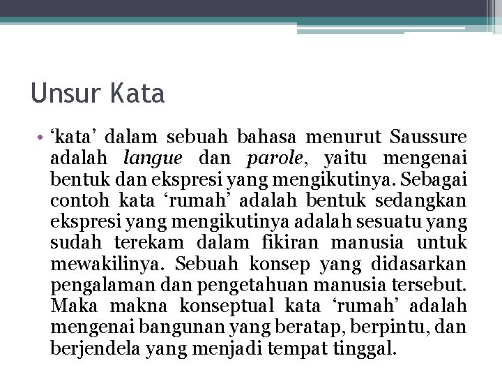 Unsur Kata • ‘kata’ dalam sebuah bahasa menurut Saussure adalah langue dan parole, yaitu