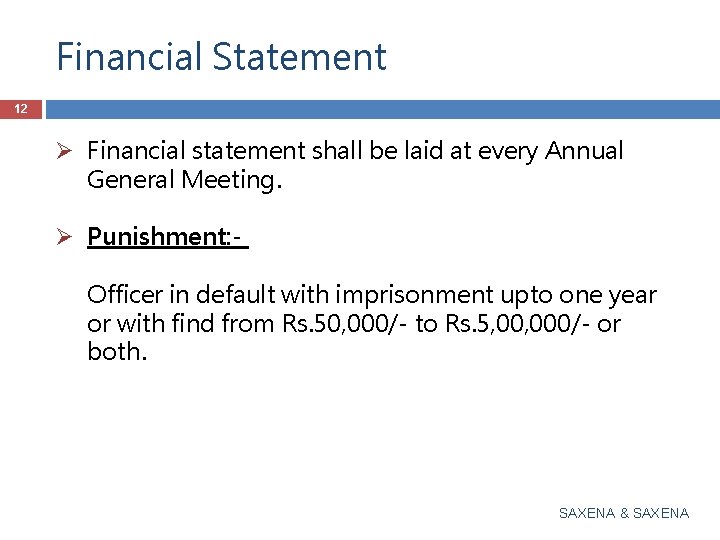 Financial Statement 12 Ø Financial statement shall be laid at every Annual General Meeting.