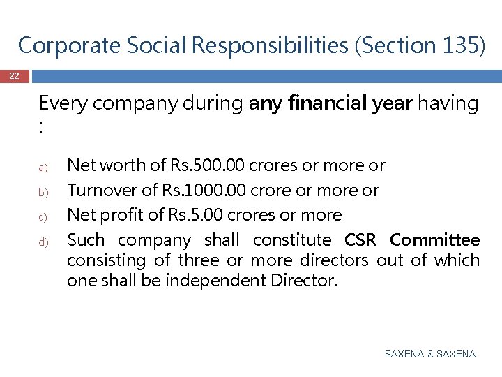 Corporate Social Responsibilities (Section 135) 22 Every company during any financial year having :