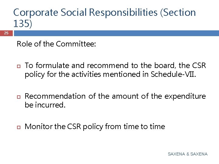 Corporate Social Responsibilities (Section 135) 25 Role of the Committee: To formulate and recommend