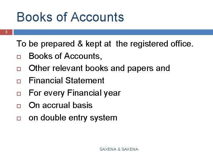 Books of Accounts 3 To be prepared & kept at the registered office. Books