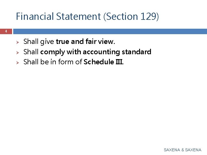 Financial Statement (Section 129) 4 Ø Ø Ø Shall give true and fair view.