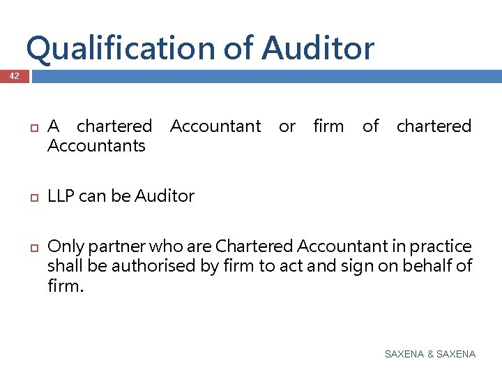 Qualification of Auditor 42 A chartered Accountants Accountant or firm of chartered LLP can