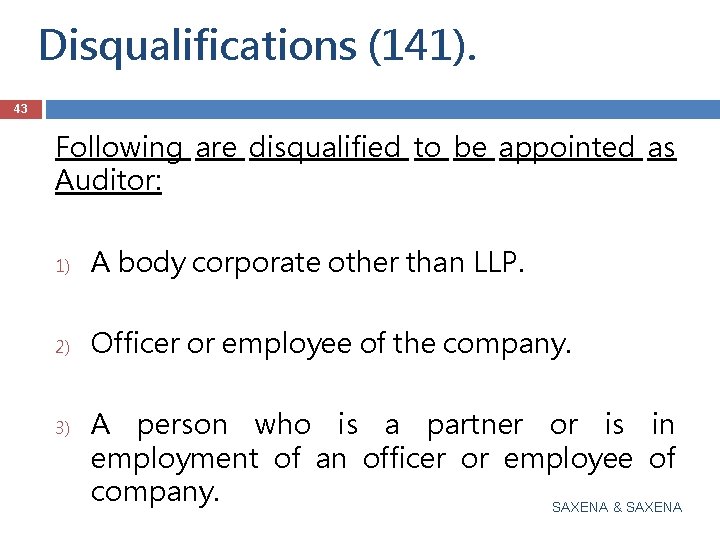 Disqualifications (141). 43 Following are disqualified to be appointed as Auditor: 1) A body