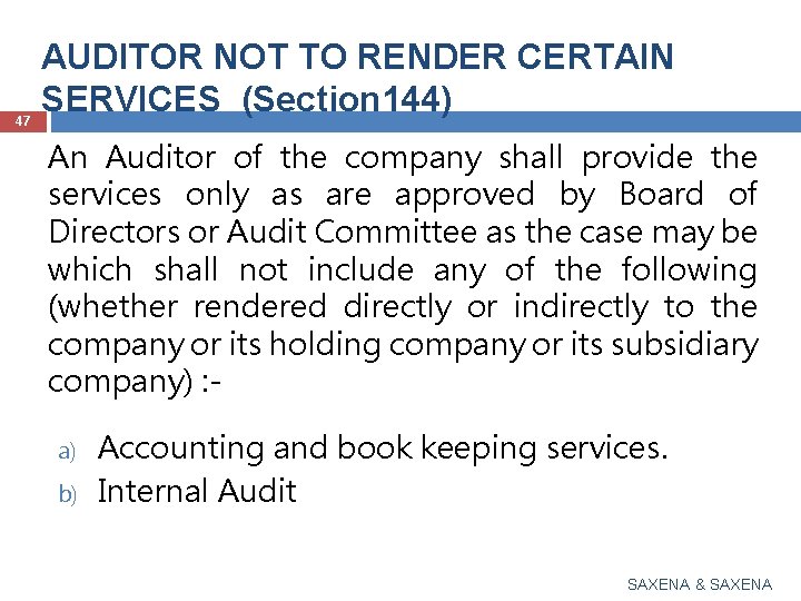 47 AUDITOR NOT TO RENDER CERTAIN SERVICES (Section 144) An Auditor of the company