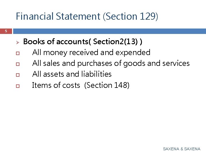 Financial Statement (Section 129) 5 Ø Books of accounts( Section 2(13) ) All money