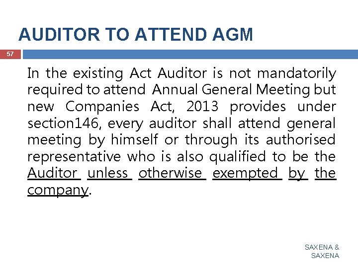 AUDITOR TO ATTEND AGM 57 In the existing Act Auditor is not mandatorily required