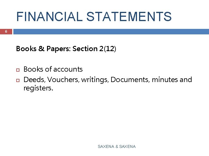 FINANCIAL STATEMENTS 6 Books & Papers: Section 2(12) Books of accounts Deeds, Vouchers, writings,