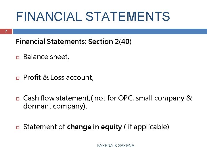 FINANCIAL STATEMENTS 7 Financial Statements: Section 2(40) Balance sheet, Profit & Loss account, Cash