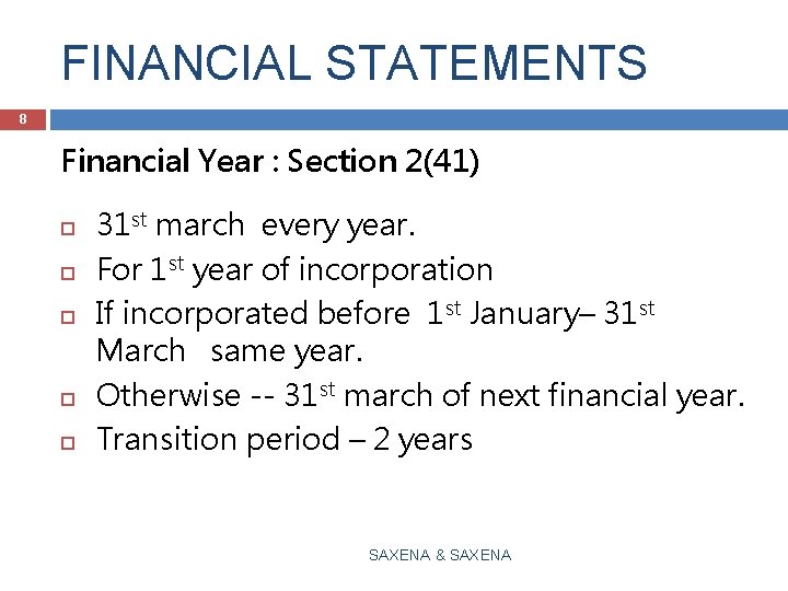 FINANCIAL STATEMENTS 8 Financial Year : Section 2(41) 31 st march every year. For