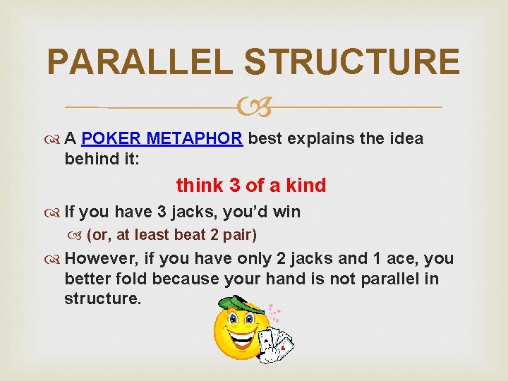 PARALLEL STRUCTURE A POKER METAPHOR best explains the idea behind it: think 3 of