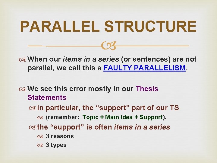 PARALLEL STRUCTURE When our items in a series (or sentences) are not parallel, we