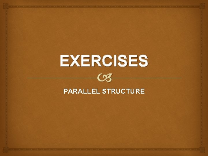 EXERCISES PARALLEL STRUCTURE 