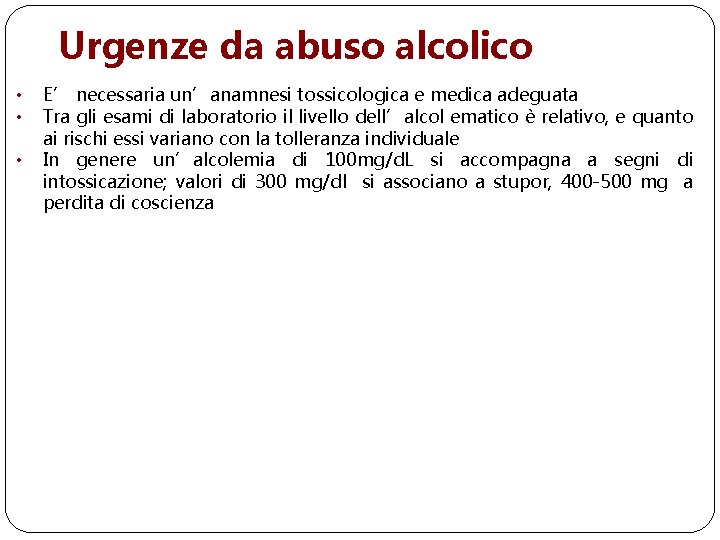 Urgenze da abuso alcolico • • • E’ necessaria un’anamnesi tossicologica e medica adeguata