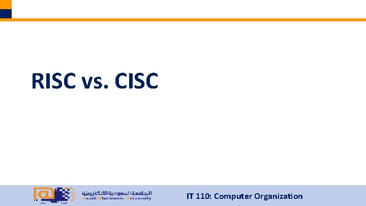 RISC vs. CISC IT 110: Computer Organization 