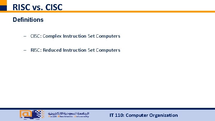 RISC vs. CISC Definitions – CISC: Complex Instruction Set Computers – RISC: Reduced Instruction