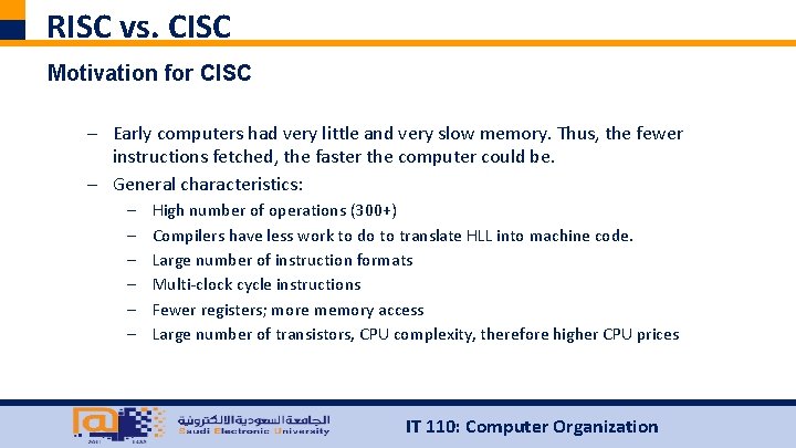 RISC vs. CISC Motivation for CISC – Early computers had very little and very