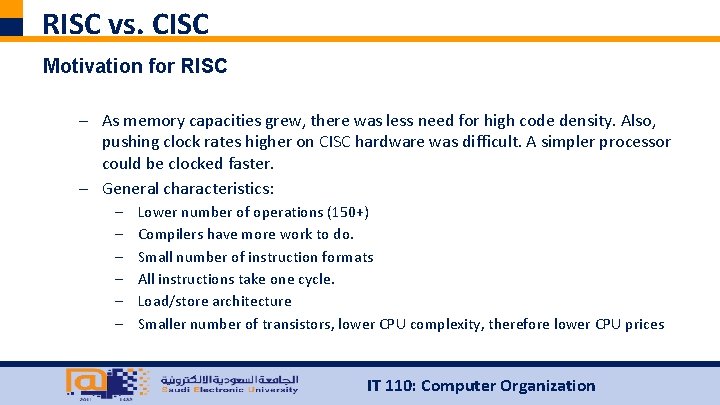 RISC vs. CISC Motivation for RISC – As memory capacities grew, there was less