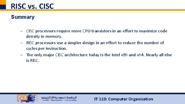 RISC vs. CISC Summary – CISC processors require more CPU transistors in an effort