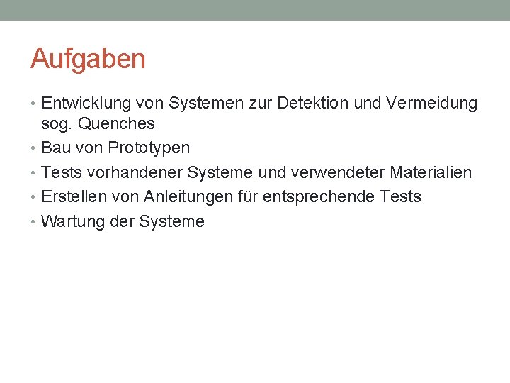 Aufgaben • Entwicklung von Systemen zur Detektion und Vermeidung sog. Quenches • Bau von