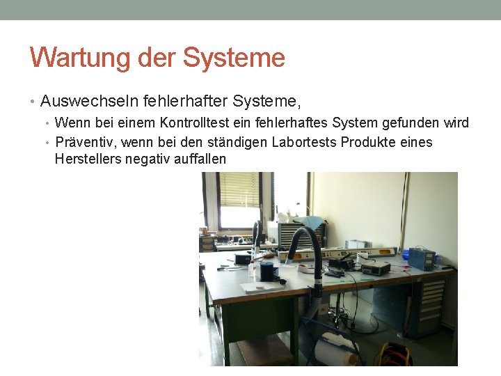 Wartung der Systeme • Auswechseln fehlerhafter Systeme, • Wenn bei einem Kontrolltest ein fehlerhaftes