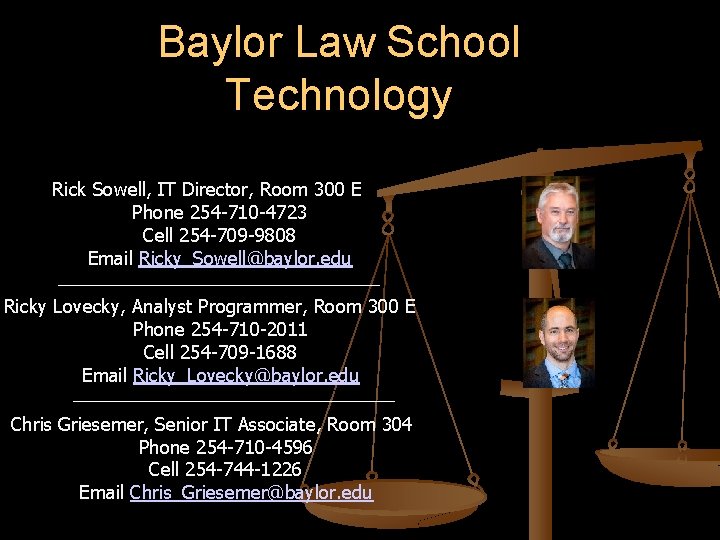 Baylor Law School Technology Rick Sowell, IT Director, Room 300 E Phone 254 -710