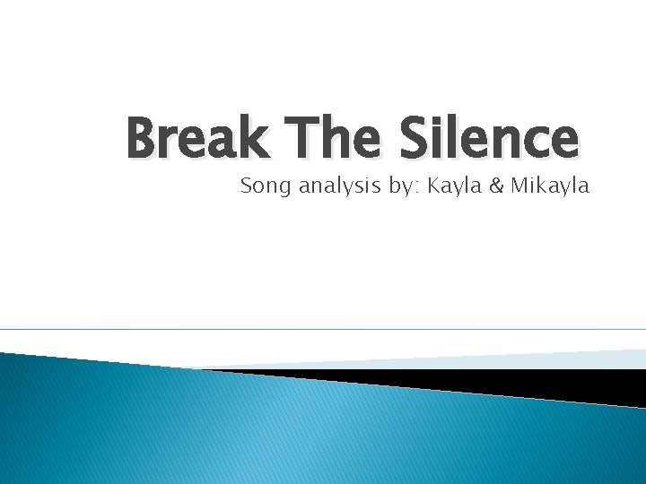 Break The Silence Song analysis by: Kayla & Mikayla 