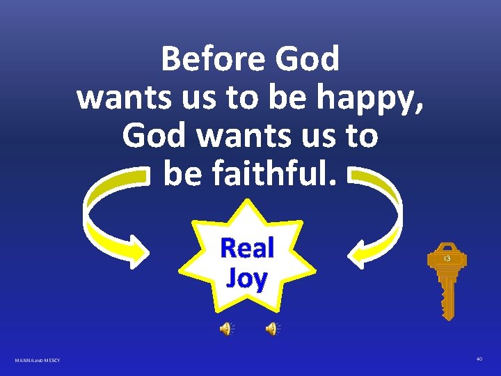 Before God wants us to be happy, God wants us to be faithful. Real