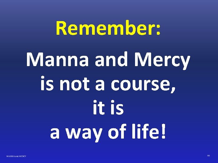 Remember: Manna and Mercy is not a course, it is a way of life!