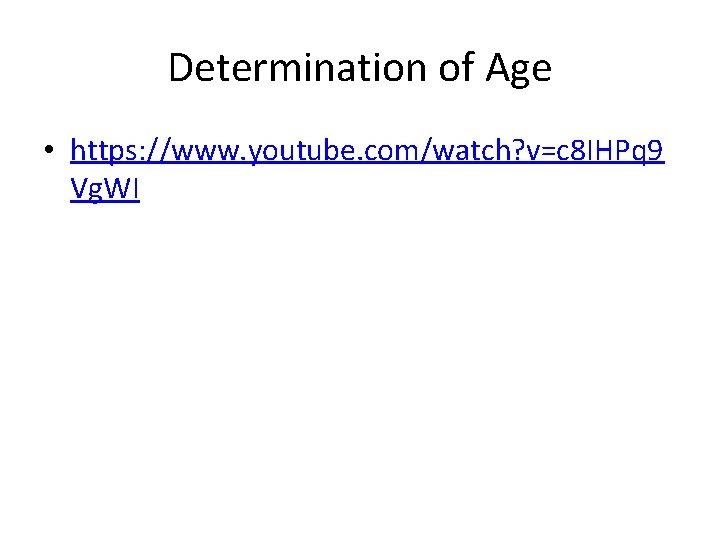 Determination of Age • https: //www. youtube. com/watch? v=c 8 IHPq 9 Vg. WI