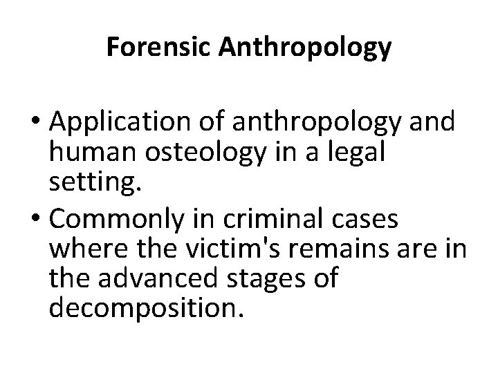 Forensic Anthropology • Application of anthropology and human osteology in a legal setting. •