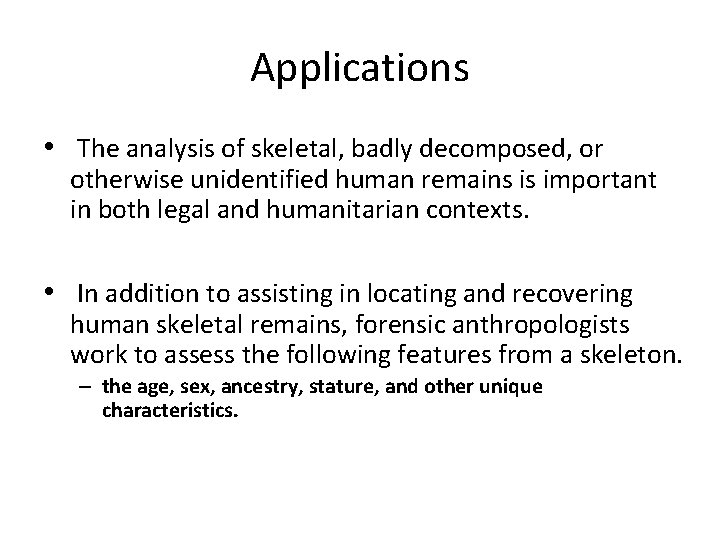 Applications • The analysis of skeletal, badly decomposed, or otherwise unidentified human remains is