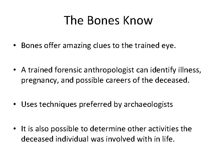 The Bones Know • Bones offer amazing clues to the trained eye. • A