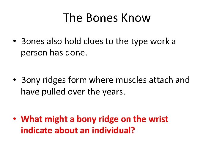 The Bones Know • Bones also hold clues to the type work a person