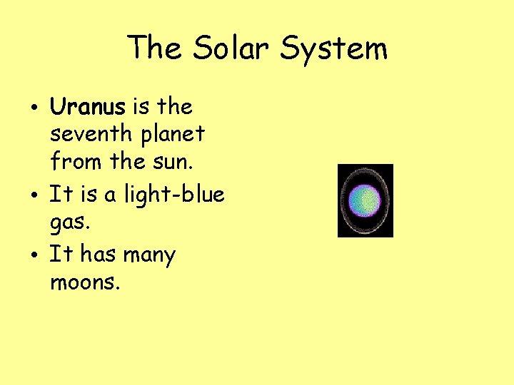 The Solar System • Uranus is the seventh planet from the sun. • It