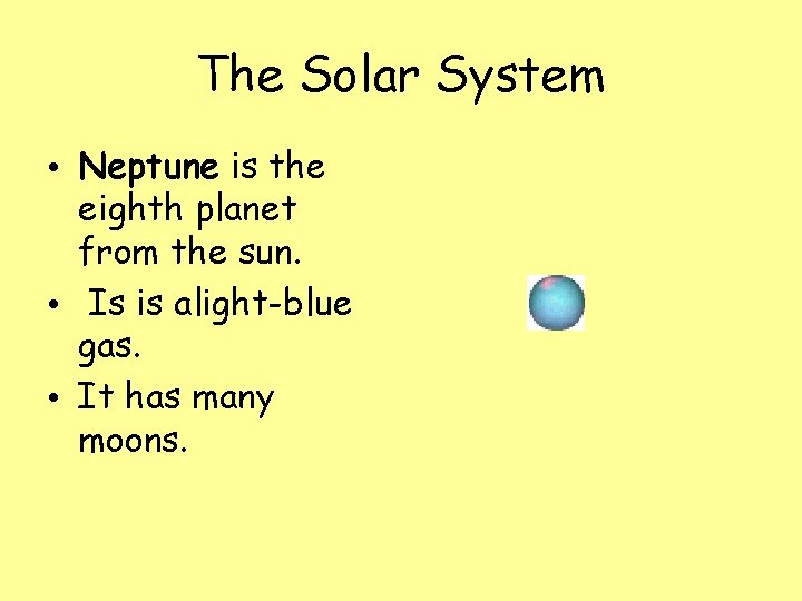 The Solar System • Neptune is the eighth planet from the sun. • Is