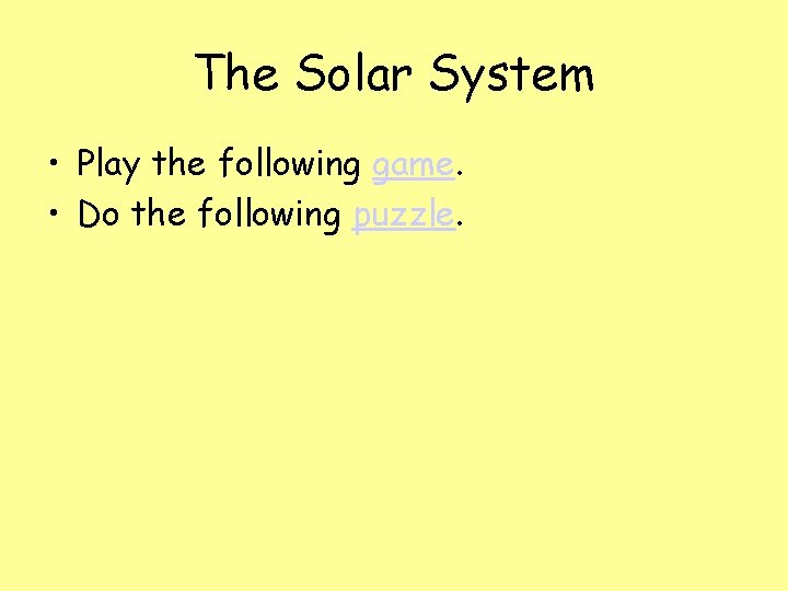 The Solar System • Play the following game. • Do the following puzzle. 