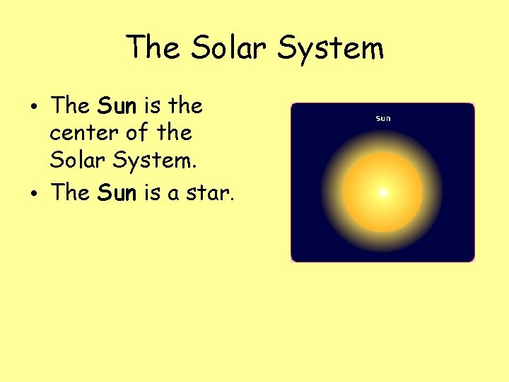 The Solar System • The Sun is the center of the Solar System. •