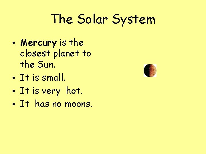 The Solar System • Mercury is the closest planet to the Sun. • It