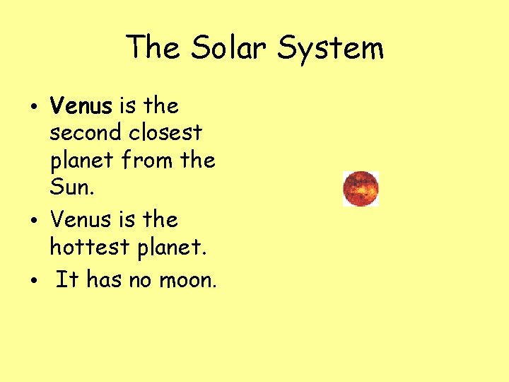 The Solar System • Venus is the second closest planet from the Sun. •
