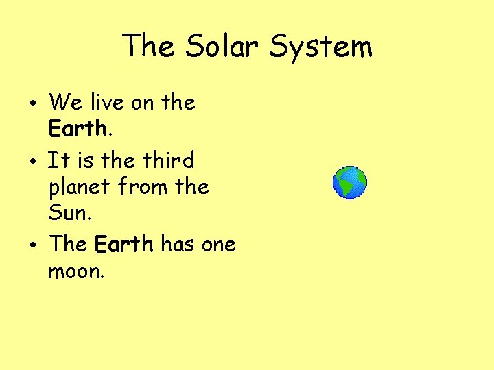 The Solar System • We live on the Earth. • It is the third