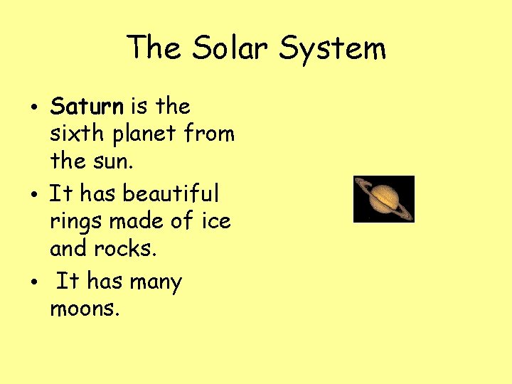 The Solar System • Saturn is the sixth planet from the sun. • It