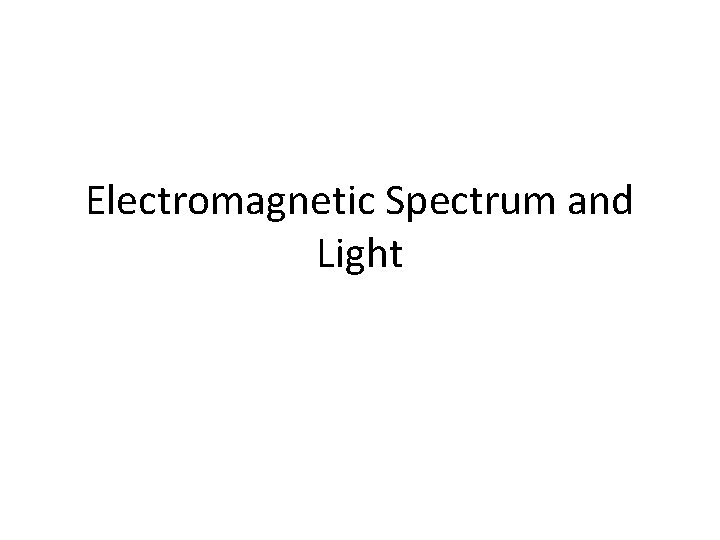 Electromagnetic Spectrum and Light 