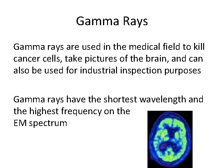 Gamma Rays Gamma rays are used in the medical field to kill cancer cells,