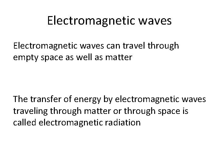 Electromagnetic waves can travel through empty space as well as matter The transfer of